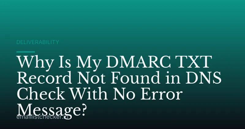 Why Is My DMARC TXT Record Not Found in DNS Check With No Error Message?