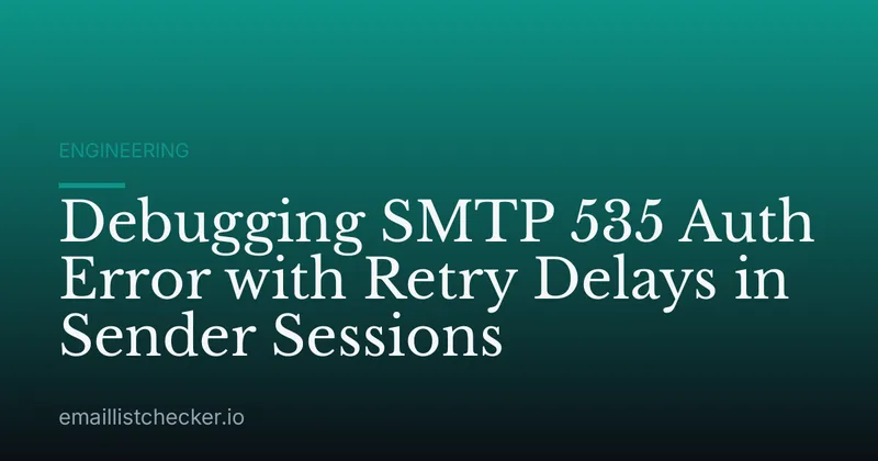 Debugging SMTP 535 Auth Error with Retry Delays in Sender Sessions