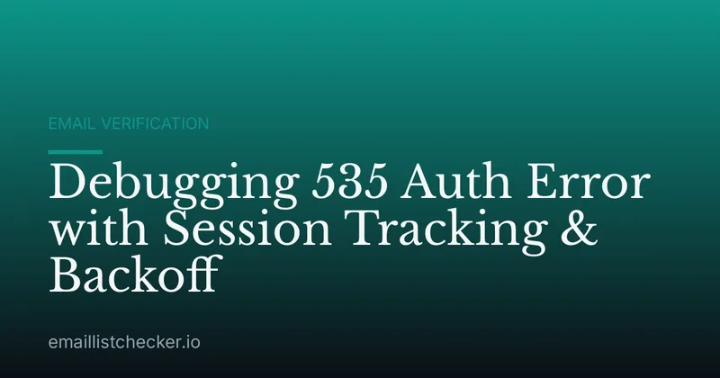 Debugging 535 Auth Error with Session Tracking & Backoff
