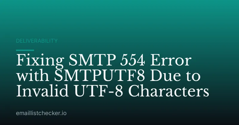 Fixing SMTP 554 Error with SMTPUTF8 Due to Invalid UTF-8 Characters