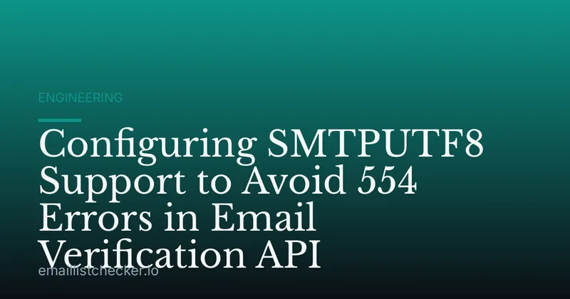 Configuring SMTPUTF8 Support to Avoid 554 Errors in Email Verification API
