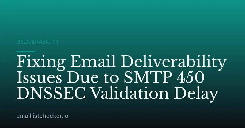 Fixing Email Deliverability Issues Due to SMTP 450 DNSSEC Validation Delay