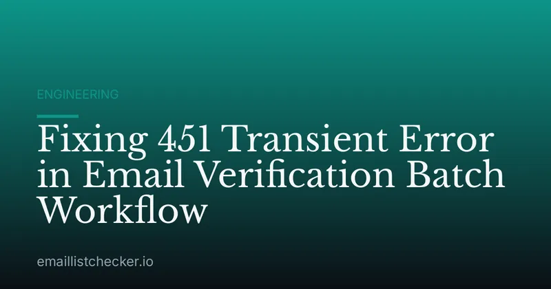 Fixing 451 Transient Error in Email Verification Batch Workflow