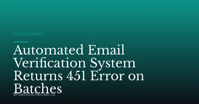 Automated Email Verification System Returns 451 Error on Batches