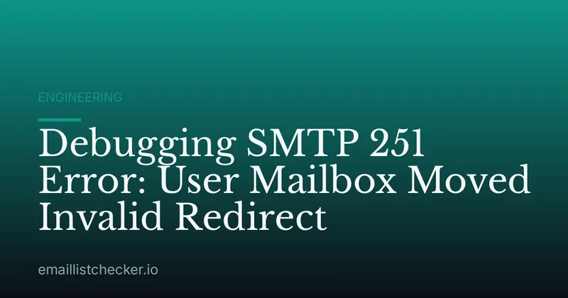 Debugging SMTP 251 Error: User Mailbox Moved Invalid Redirect