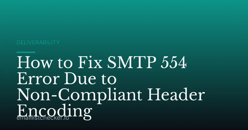 How to Fix SMTP 554 Error Due to Non-Compliant Header Encoding