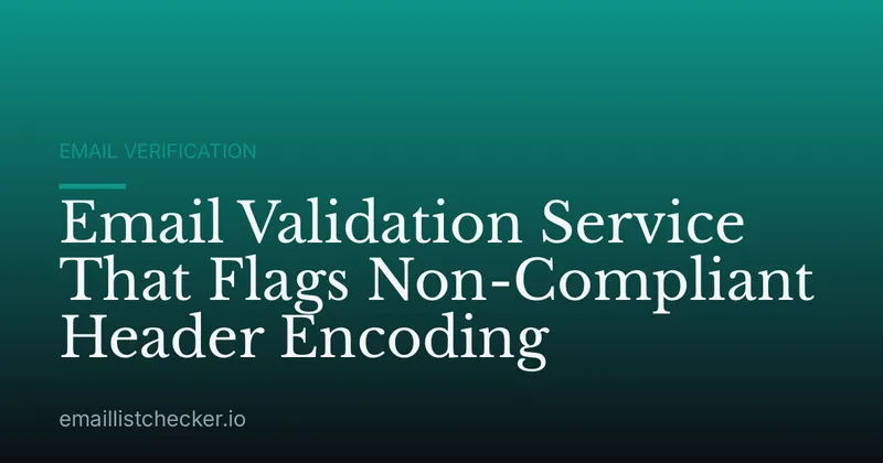 Email Validation Service That Flags Non-Compliant Header Encoding