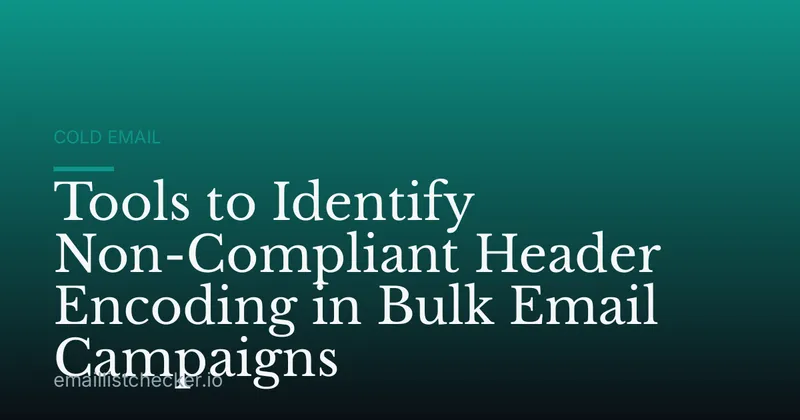 Tools to Identify Non-Compliant Header Encoding in Bulk Email Campaigns