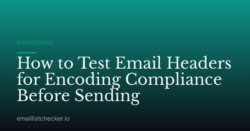 How to Test Email Headers for Encoding Compliance Before Sending
