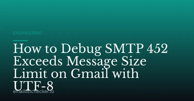 How to Debug SMTP 452 Exceeds Message Size Limit on Gmail with UTF-8