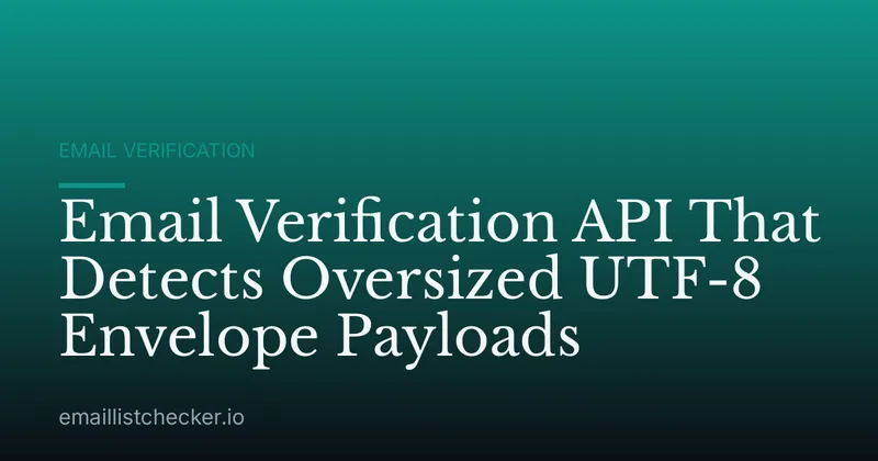 Email Verification API That Detects Oversized UTF-8 Envelope Payloads