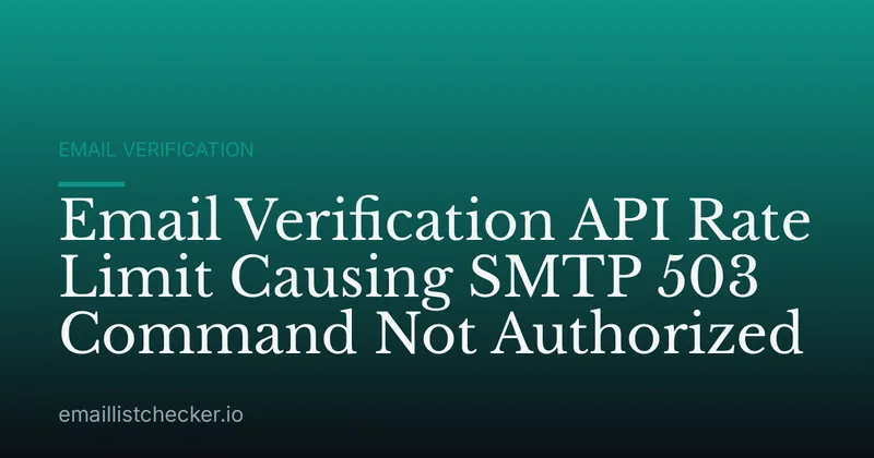 Email Verification API Rate Limit Causing SMTP 503 Command Not Authorized