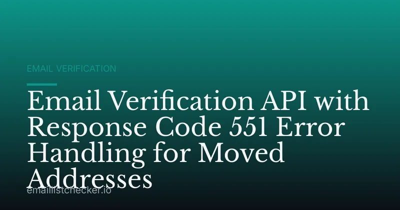 Email Verification API with Response Code 551 Error Handling for Moved Addresses