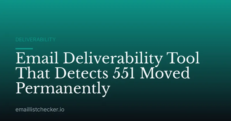 Email Deliverability Tool That Detects 551 Moved Permanently