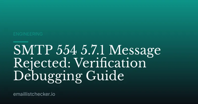 SMTP 554 5.7.1 Message Rejected: Verification Debugging Guide