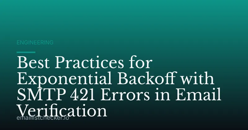 Best Practices for Exponential Backoff with SMTP 421 Errors in Email Verification