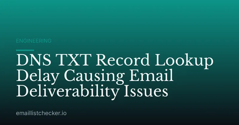 DNS TXT Record Lookup Delay Causing Email Deliverability Issues
