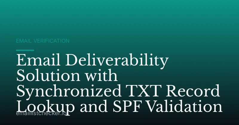 Email Deliverability Solution with Synchronized TXT Record Lookup and SPF Validation