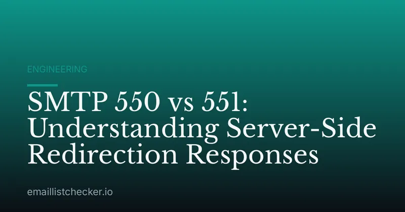 SMTP 550 vs 551: Understanding Server-Side Redirection Responses