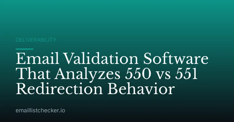 Email Validation Software That Analyzes 550 vs 551 Redirection Behavior