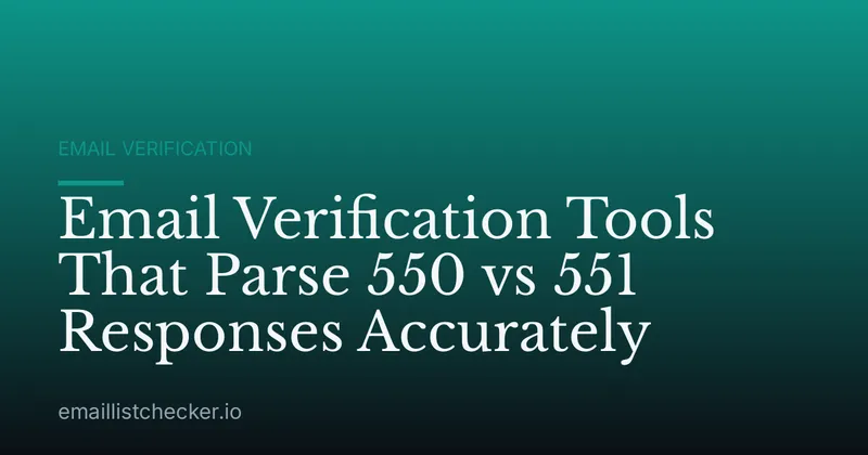 Email Verification Tools That Parse 550 vs 551 Responses Accurately
