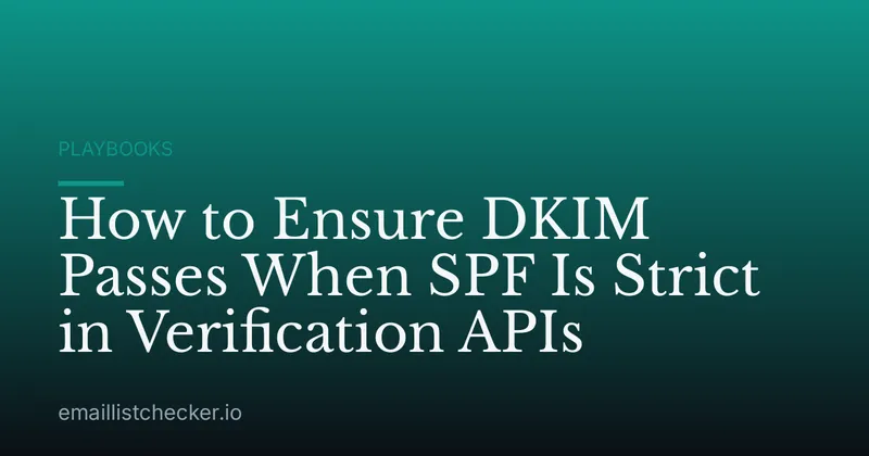 How to Ensure DKIM Passes When SPF Is Strict in Verification APIs