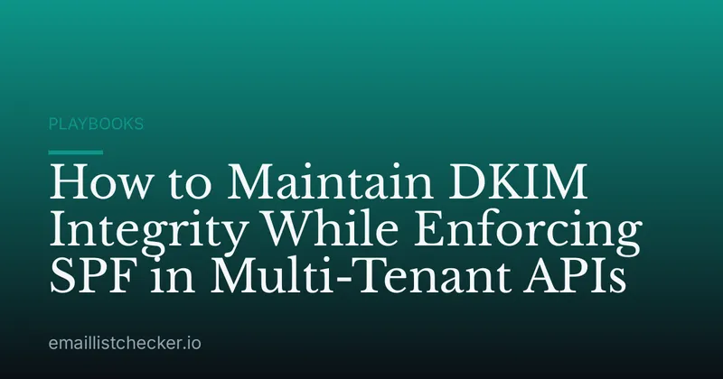 How to Maintain DKIM Integrity While Enforcing SPF in Multi-Tenant APIs
