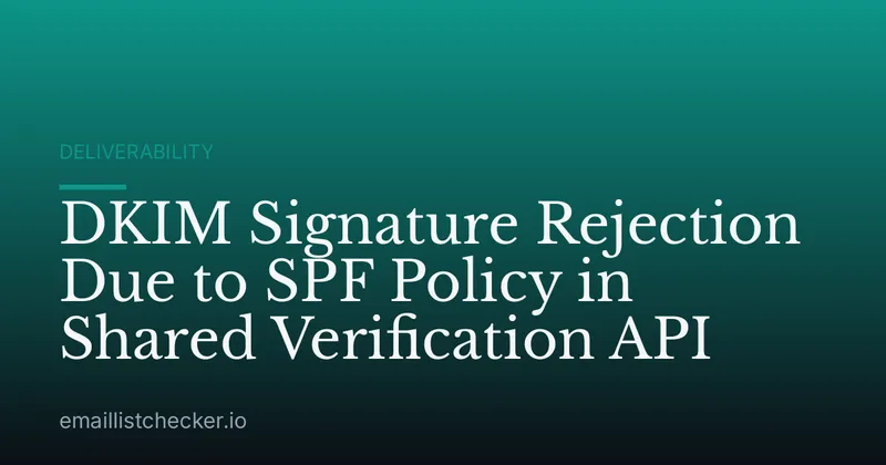 DKIM Signature Rejection Due to SPF Policy in Shared Verification API