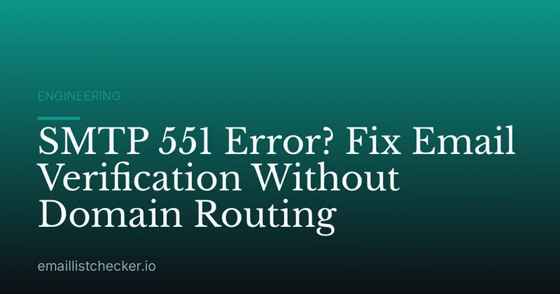SMTP 551 Error? Fix Email Verification Without Domain Routing