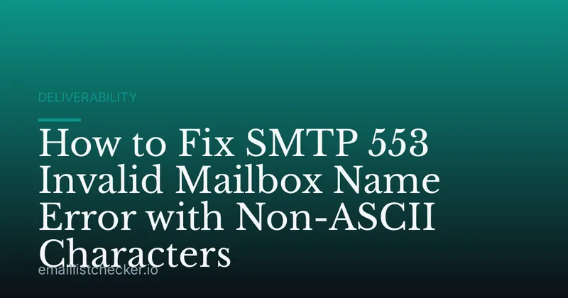 How to Fix SMTP 553 Invalid Mailbox Name Error with Non-ASCII Characters