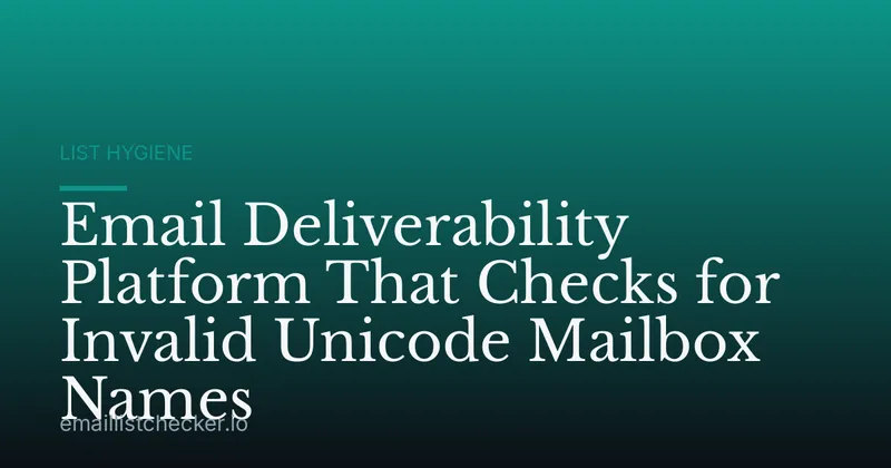 Email Deliverability Platform That Checks for Invalid Unicode Mailbox Names