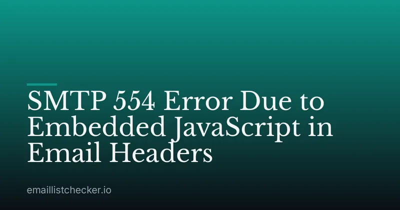 SMTP 554 Error Due to Embedded JavaScript in Email Headers