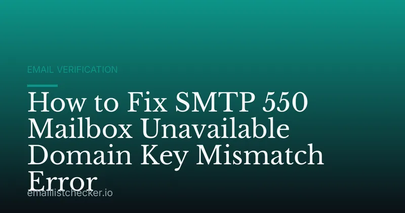 How to Fix SMTP 550 Mailbox Unavailable Domain Key Mismatch Error