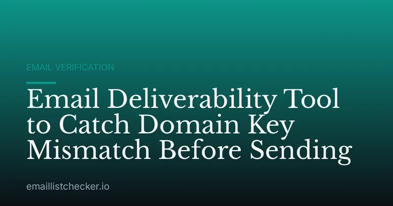 Email Deliverability Tool to Catch Domain Key Mismatch Before Sending