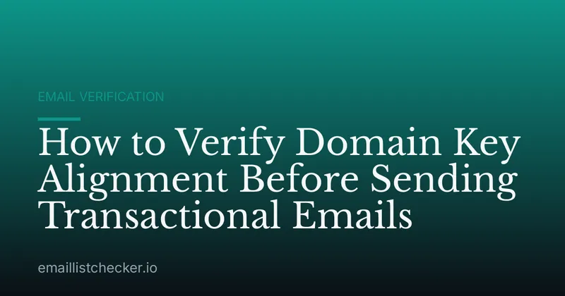 How to Verify Domain Key Alignment Before Sending Transactional Emails