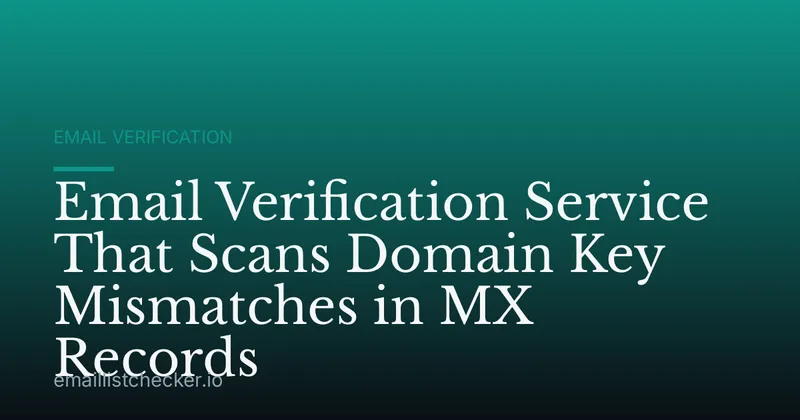 Email Verification Service That Scans Domain Key Mismatches in MX Records