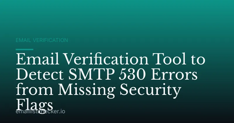 Email Verification Tool to Detect SMTP 530 Errors from Missing Security Flags