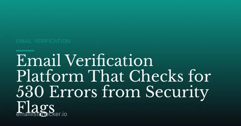 Email Verification Platform That Checks for 530 Errors from Security Flags