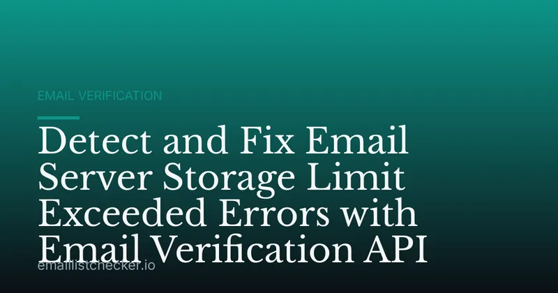 Detect and Fix Email Server Storage Limit Exceeded Errors with Email Verification API