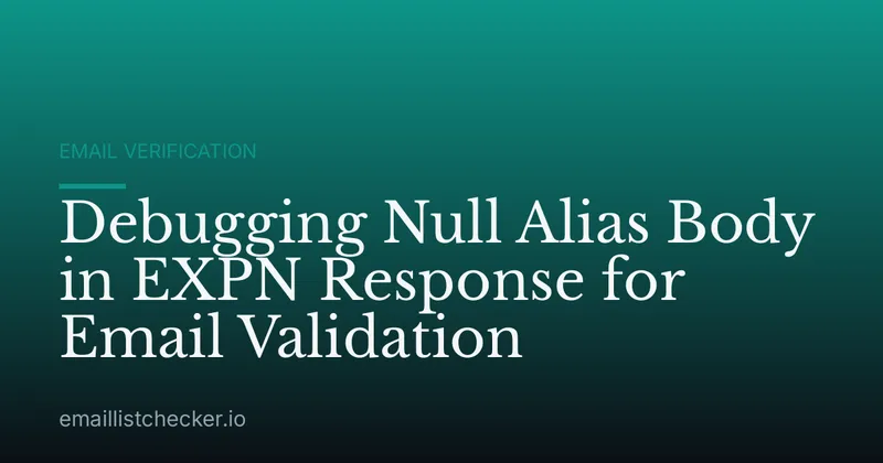 Debugging Null Alias Body in EXPN Response for Email Validation