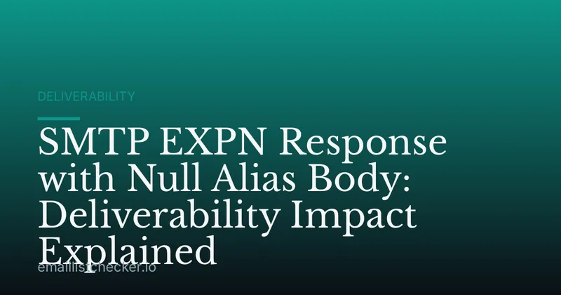 SMTP EXPN Response with Null Alias Body: Deliverability Impact Explained