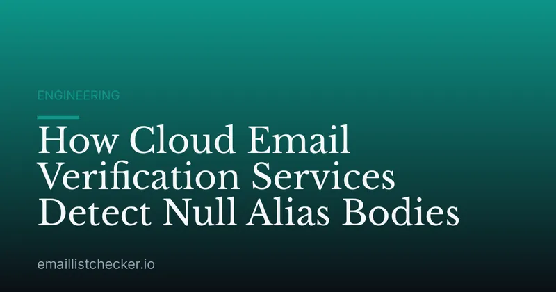 How Cloud Email Verification Services Detect Null Alias Bodies