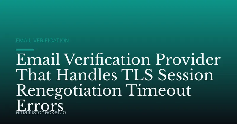 Email Verification Provider That Handles TLS Session Renegotiation Timeout Errors