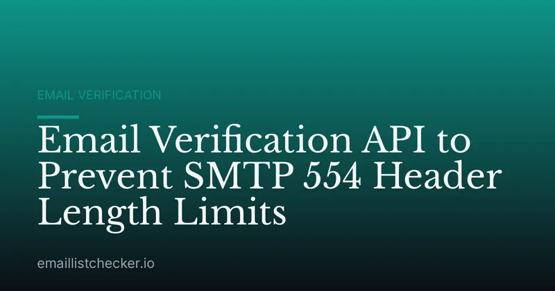 Email Verification API to Prevent SMTP 554 Header Length Limits
