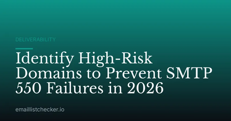 Identify High-Risk Domains to Prevent SMTP 550 Failures in 2026