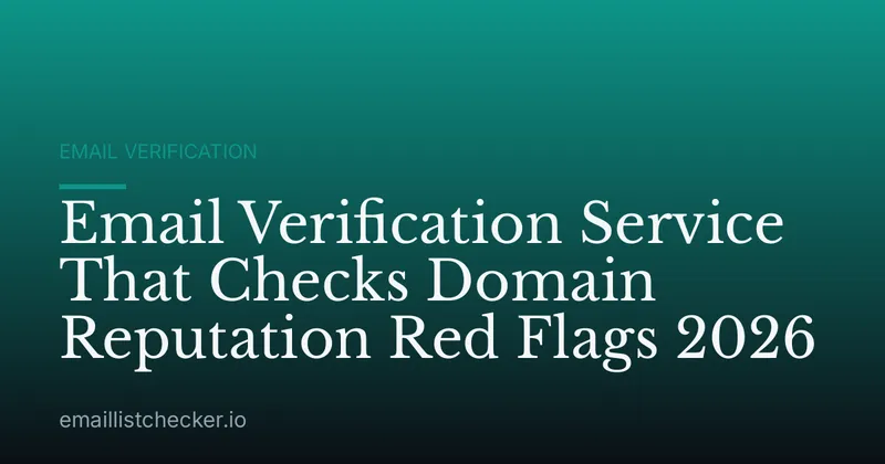 Email Verification Service That Checks Domain Reputation Red Flags 2026