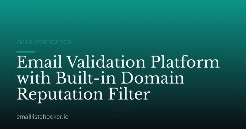 Email Validation Platform with Built-in Domain Reputation Filter