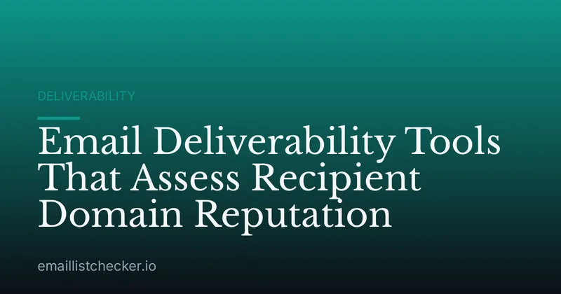Email Deliverability Tools That Assess Recipient Domain Reputation