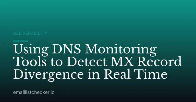Using DNS Monitoring Tools to Detect MX Record Divergence in Real Time