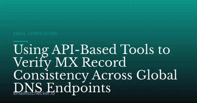 Using API-Based Tools to Verify MX Record Consistency Across Global DNS Endpoints